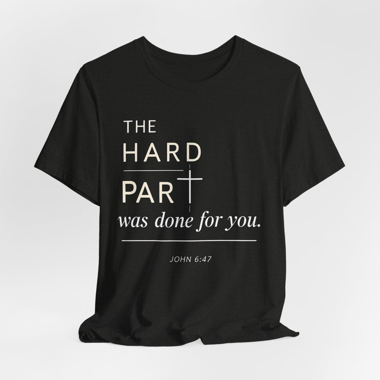 The Hard Part Was Done For You John 6:47 Bella+ Canvas Ultra Soft Christian Jersey Vintage Style Super Comfy Short Sleeve Tee