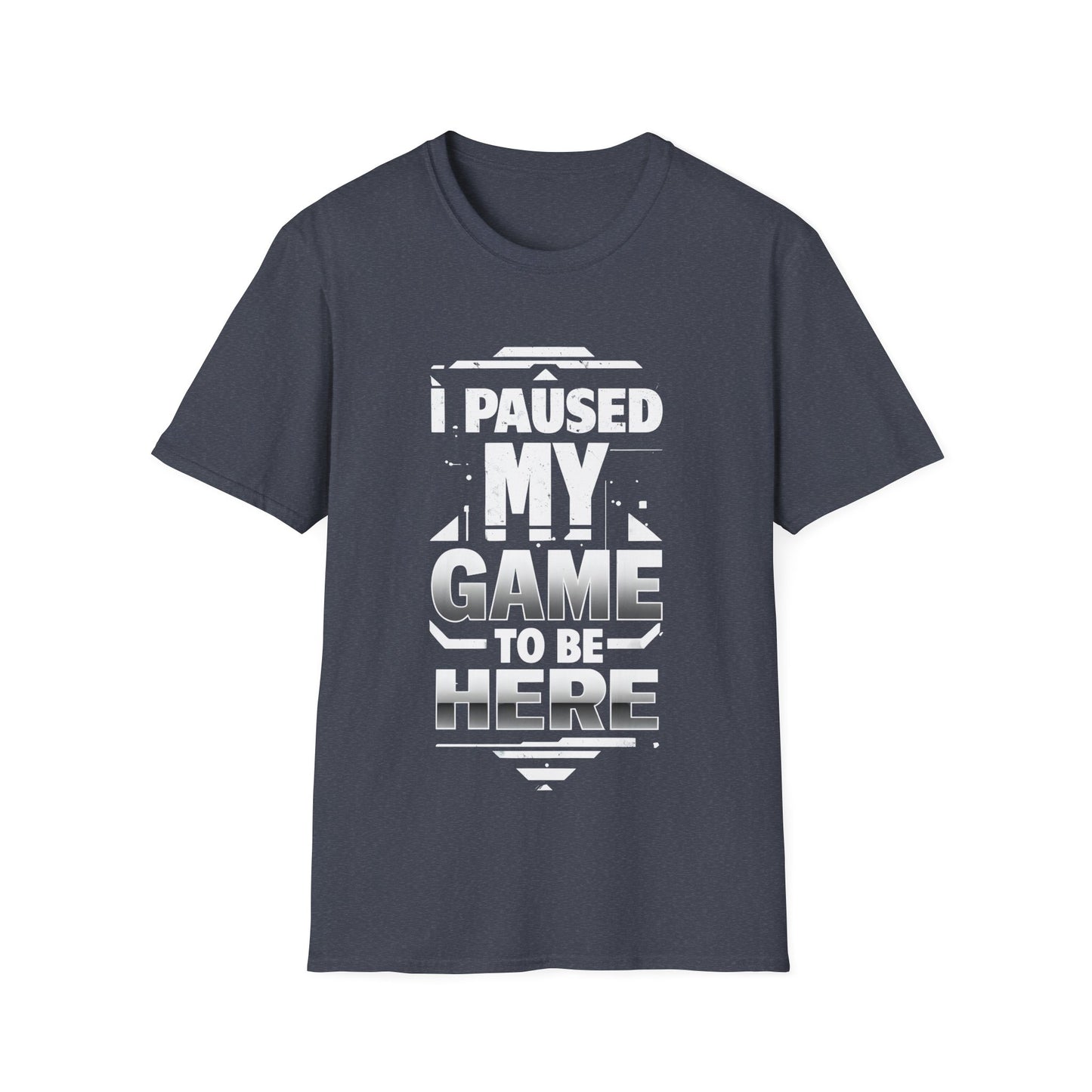 The Gamer Tee. I Paused My Game To Be Here T-Shirt.