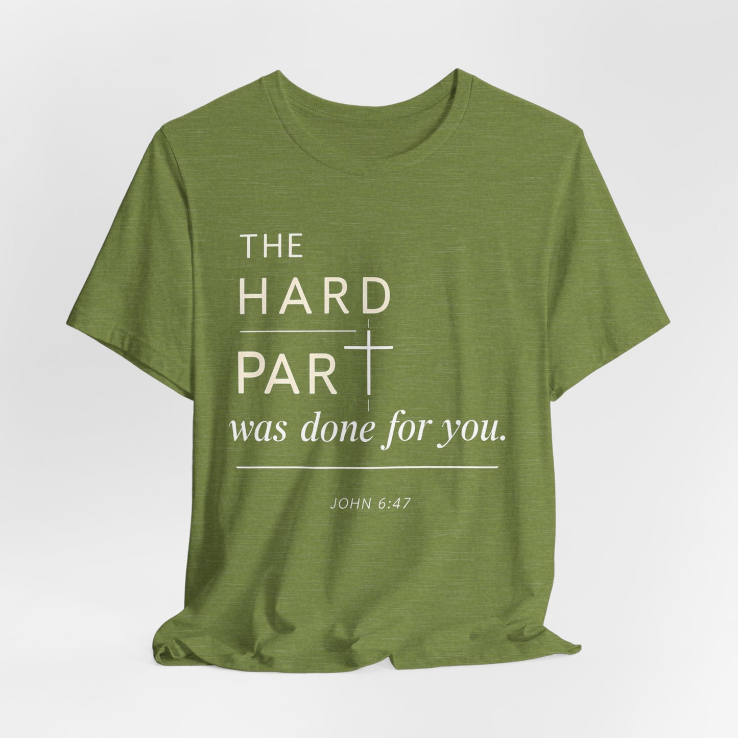 The Hard Part Was Done For You John 6:47 Bella+ Canvas Ultra Soft Christian Jersey Vintage Style Super Comfy Short Sleeve Tee