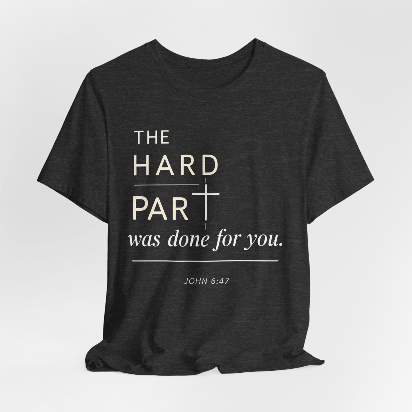 The Hard Part Was Done For You John 6:47 Bella+ Canvas Ultra Soft Christian Jersey Vintage Style Super Comfy Short Sleeve Tee