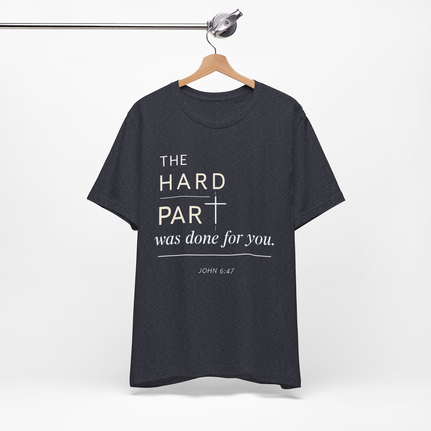 The Hard Part Was Done For You John 6:47 Bella+ Canvas Ultra Soft Christian Jersey Vintage Style Super Comfy Short Sleeve Tee
