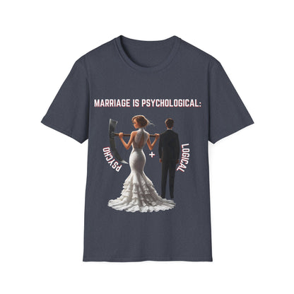 Marriage Is PsychoLogical. T-Shirt