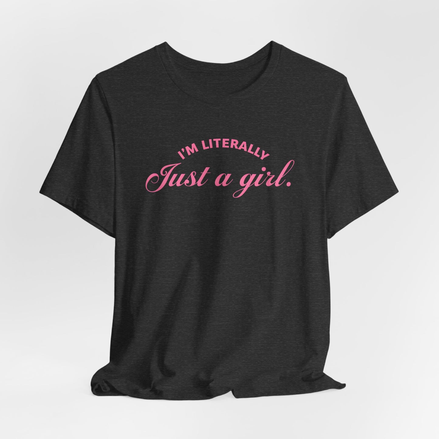 Ultra Soft I'm Literally Just A Girl Bella+Canvas Super Comfy Vintage Style Short Sleeve Tee